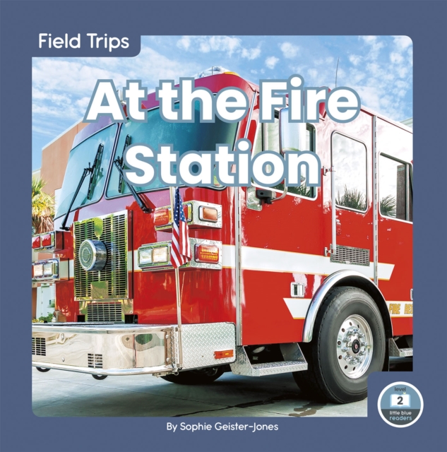 Field Trips: At the Fire Station, Hardback Book