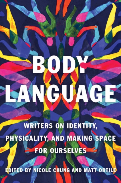 Body Language : Writers on Identity, Physicality, and Making Space for Ourselves, Paperback / softback Book