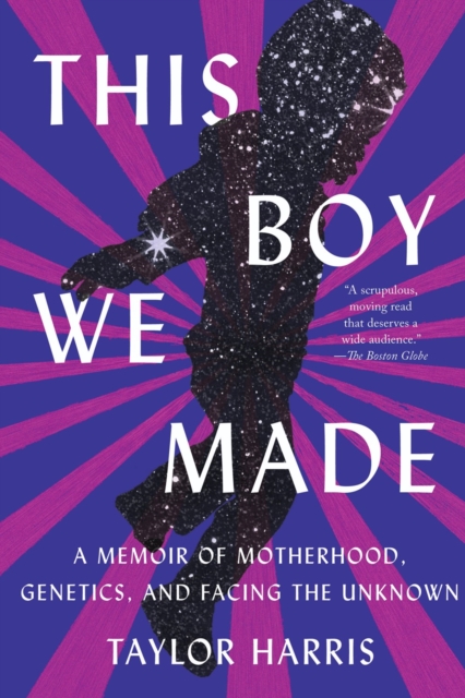 This Boy We Made : A Memoir of Motherhood, Genetics, and Facing the Unknown, Paperback / softback Book