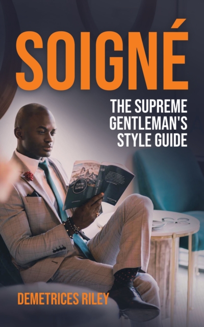 Soigne : The Supreme Gentleman's Style Guide, EPUB eBook