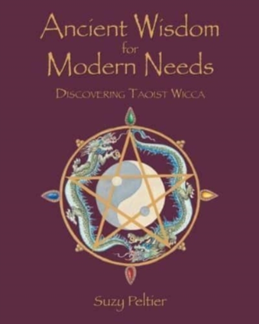 Ancient Wisdom for Modern Needs : Discovering Taoist Wicca, Paperback / softback Book