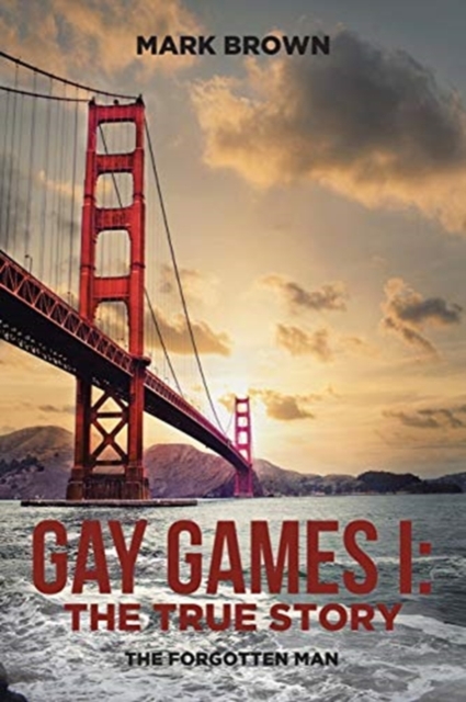 Gay Games I : the True Story: The Forgotten Man, Paperback / softback Book