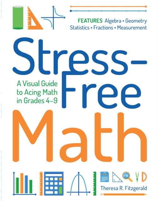 Stress-Free Math : A Visual Guide to Acing Math in Grades 4-9, Paperback / softback Book