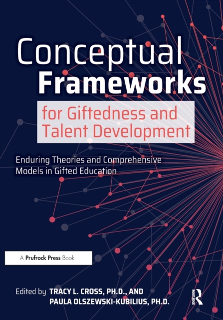 Conceptual Frameworks for Giftedness and Talent Development : Enduring Theories and Comprehensive Models in Gifted Education, Paperback / softback Book