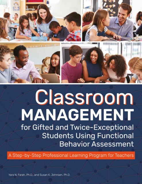 Classroom Management for Gifted and Twice-Exceptional Students Using Functional Behavior Assessment : A Step-by-Step Professional Learning Program for Teachers, Paperback / softback Book
