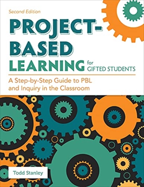 Project-Based Learning for Gifted Students : A Step-by-Step Guide to PBL and Inquiry in the Classroom, Paperback / softback Book