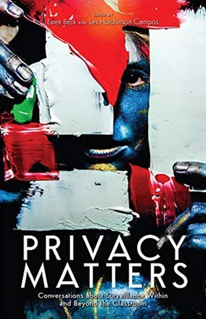 Privacy Matters : Conversations about Surveillance Within and Beyond the Classroom, Paperback / softback Book