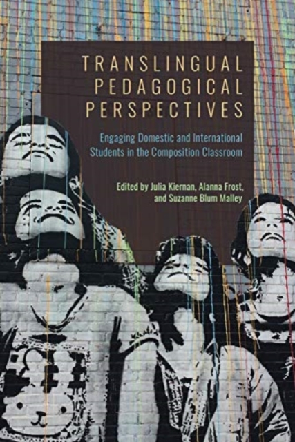 Translingual Pedagogical Perspectives : Engaging Domestic and International Students in the Composition Classroom, Paperback / softback Book