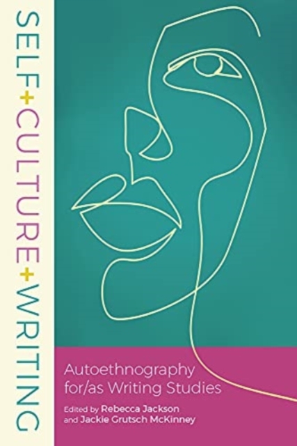 Self+culture+writing : Autoethnography For/As Writing Studies, Paperback / softback Book