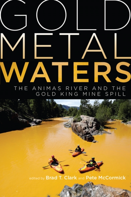 Gold Metal Waters : The Animas River and the Gold King Mine Spill, EPUB eBook