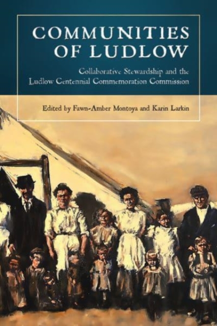 Communities of Ludlow : Collaborative Stewardship and the Ludlow Centennial Commemoration Commission, Hardback Book