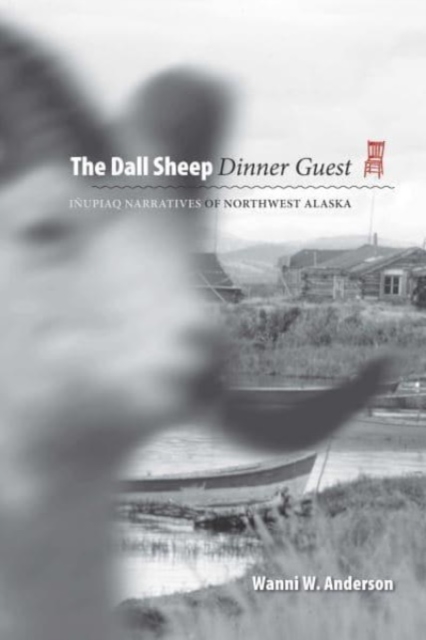 The Dall Sheep Dinner Guest : Inupiaq Narratives of Northwest Alaska, Paperback / softback Book