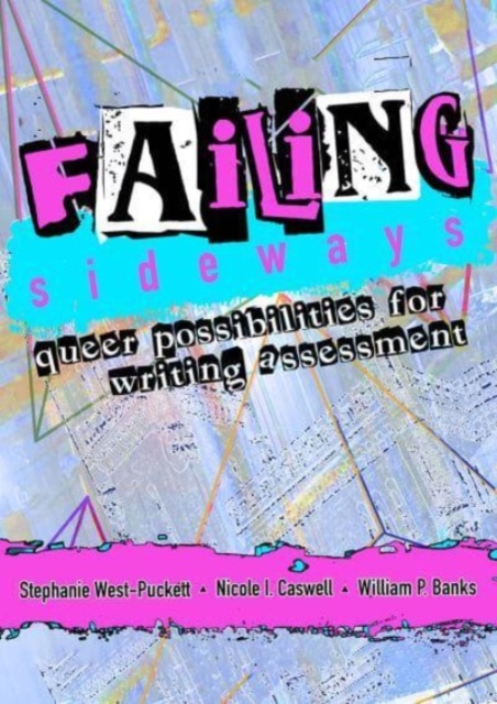 Failing Sideways : Queer Possibilities for Writing Assessment, Hardback Book