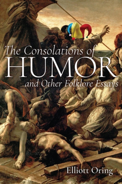 The Consolations of Humor and Other Folklore Essays, PDF eBook