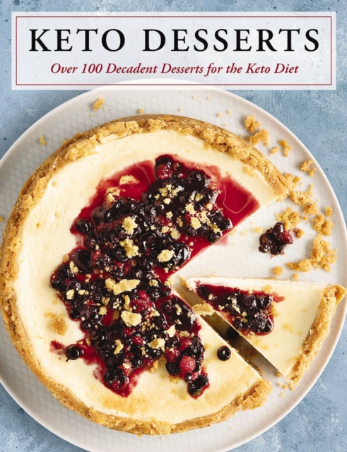 Keto Desserts : Over 100 Decadent Desserts for the Keto Diet, Hardback Book
