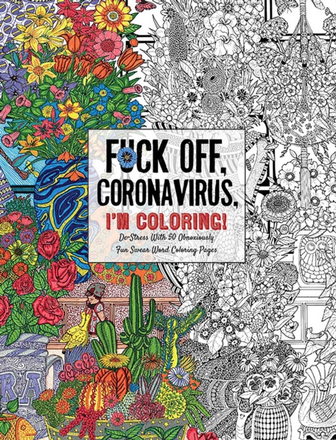 Fuck Off, Coronavirus, I'm Coloring : Self-Care for the Self-Quarantined, A Humorous Adult Swear Word Coloring Book During COVID-19 Pandemic, Paperback / softback Book