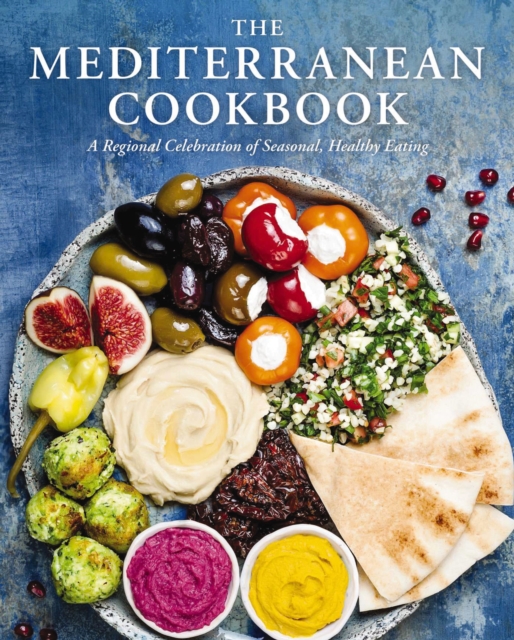 The Mediterranean Cookbook : A Regional Celebration of Seasonal, Healthy Eating, Hardback Book