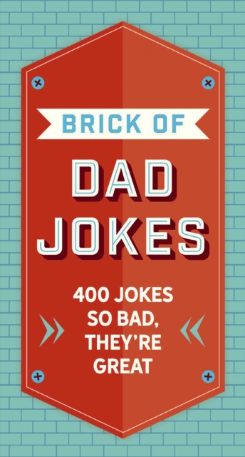 The Brick of Dad Jokes : Ultimate Collection of Cringe-Worthy Puns and One-Liners, Hardback Book