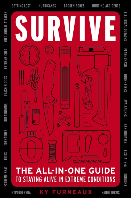 Survive : The All-In-One Guide to Staying Alive in Extreme Conditions (Bushcraft, Wilderness, Outdoors, Camping, Hiking, Orienteering), Paperback / softback Book