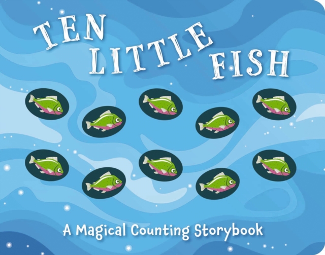Ten Little Fish : A Magical Counting Storybook, Board book Book