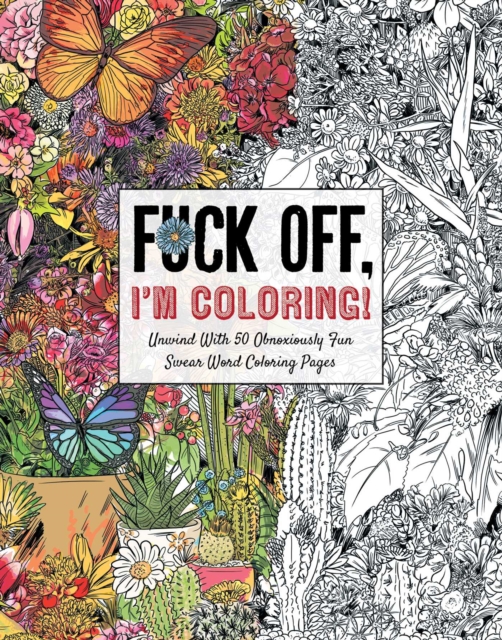 Fuck Off, I'm Coloring: The Portable Edition : Unwind with 50 Obnoxiously Fun Swear Word Coloring Pages (Funny Activity Book, Adult Coloring Books, Curse Words, Swear Humor, Profanity Activity, Funny, Paperback / softback Book