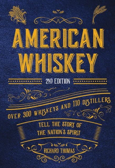 American Whiskey (Second Edition) : Over 300 Whiskeys and 110 Distillers Tell the Story of the Nation's Spirit, Hardback Book