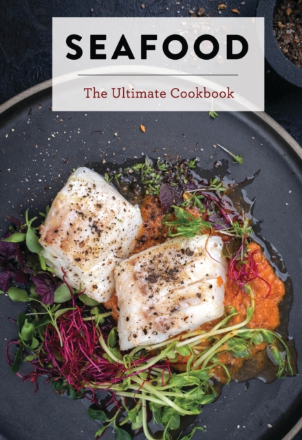 Seafood : The Ultimate Cookbook, Hardback Book