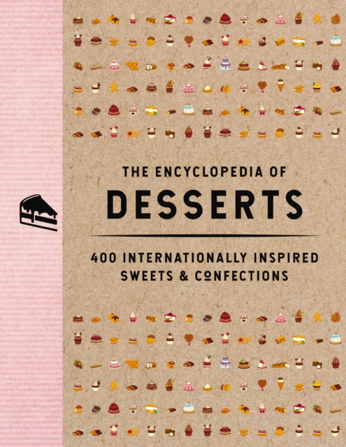 The Encyclopedia of Desserts : 400 Internationally Inspired Sweets and   Confections, Hardback Book