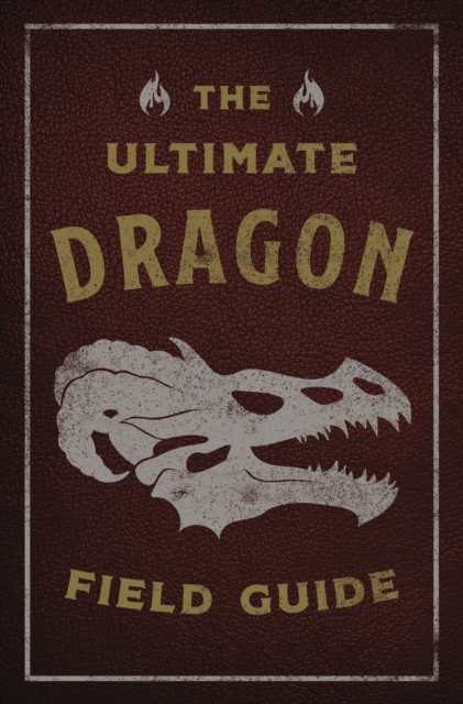 The Ultimate Dragon Field Guide : The Fantastical Explorer's Handbook, Paperback / softback Book
