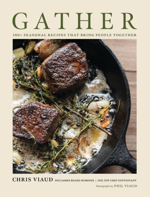GATHER : 100 Seasonal Recipes that Bring People Together, Hardback Book