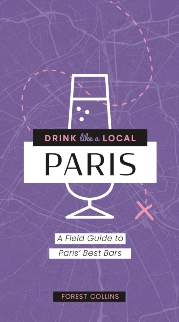 Drink Like a Local: Paris : A Field Guide to Paris's Best Bars, Paperback / softback Book
