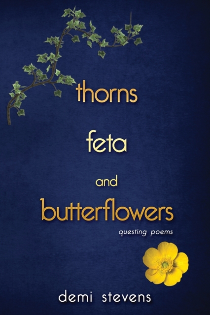 thorns, feta and butterflowers : questing poems, Paperback / softback Book
