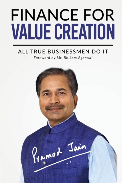 Finance for Value Creation : All True Businessmen Do It, Paperback / softback Book