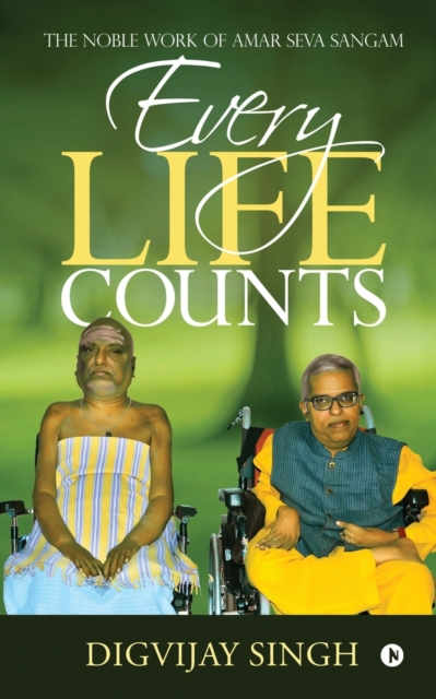 Every Life Counts : The Noble Work of Amar Seva Sangam, Paperback / softback Book