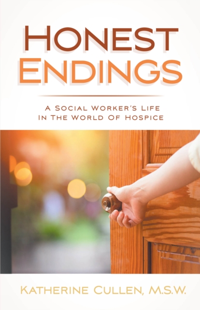 Honest Endings : A Social Worker's Life in the World of Hospice, EPUB eBook