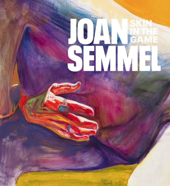 Joan Semmel: Skin in the Game, Hardback Book