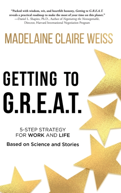 Getting to G.R.E.A.T. : A 5-Step Strategy For Work and Life; Based on Science and Stories, Hardback Book