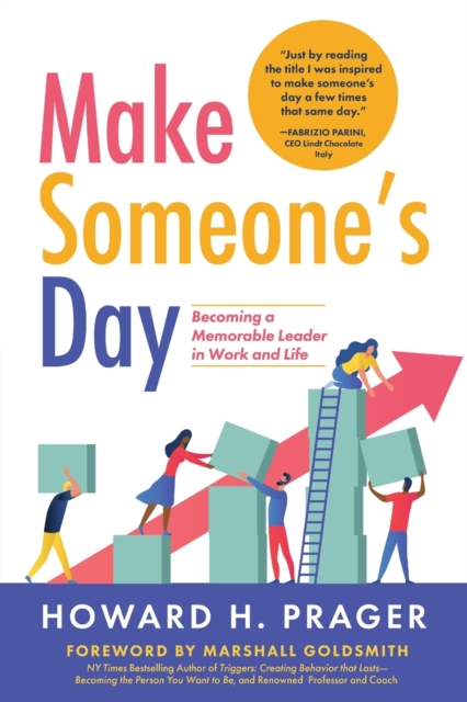 Make Someone's Day : Becoming a Memorable Leader in Work and Life, Paperback / softback Book