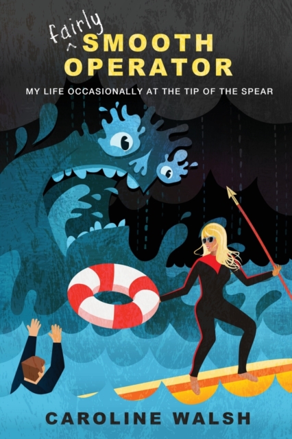 Fairly Smooth Operator : My Life Occasionally at the Tip of the Spear, Paperback / softback Book