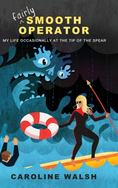 Fairly Smooth Operator : My Life Occasionally at the Tip of the Spear, Hardback Book