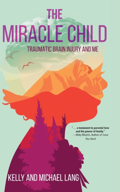 The Miracle Child : Traumatic Brain Injury and Me, Hardback Book