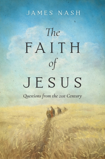 The Faith of Jesus : Questions from the 21st Century, Paperback / softback Book