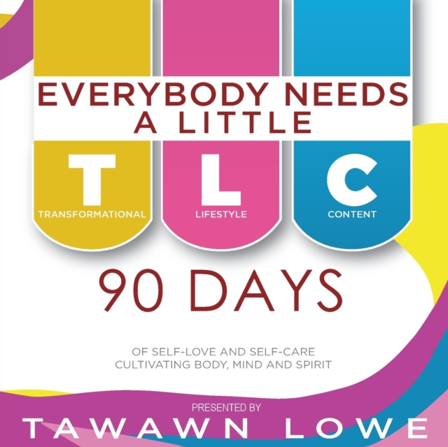 Everybody Needs A Little TLC 90 Days of Cultivating Body, Mind, and Spirit, Paperback / softback Book