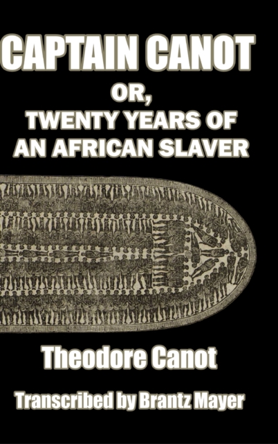 Captain Canot; or, Twenty Years of an African Slaver : Written out and edited from Captain Theodore Canot's journals, memoranda and conversations, Hardback Book