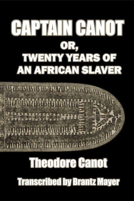 Captain Canot; or, Twenty Years of an African Slaver : Written out and edited from Captain Theodore Canot's journals, memoranda and conversations, Paperback / softback Book