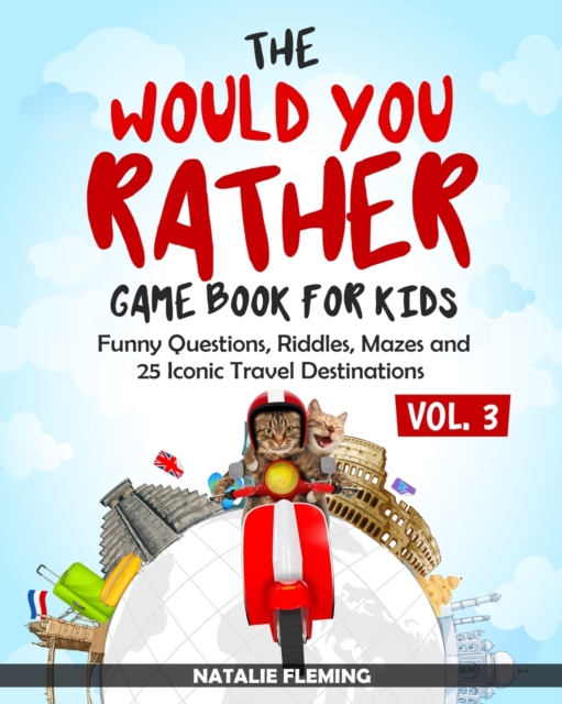 The Would You Rather Game Book for Kids : Funny Questions, Riddles, Mazes and 25 Iconic Travel Destinations (Gift Ideas Series Volume 3), Paperback / softback Book