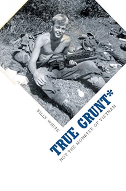 True Grunt* : Not The Monster Of Vietnam, Paperback / softback Book