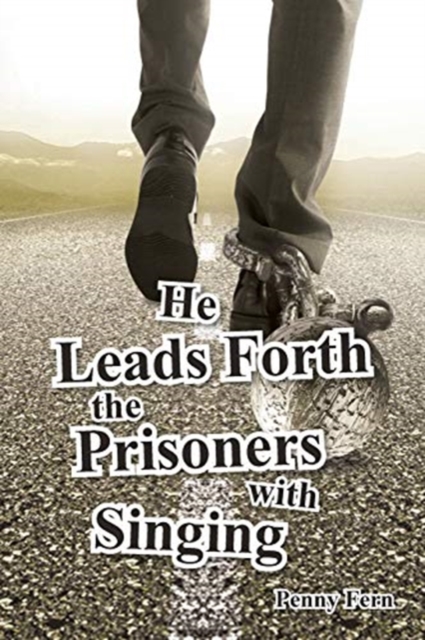He Leads Forth the Prisoners with Singing, Paperback / softback Book