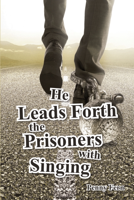 He Leads Forth the Prisoners with Singing, EPUB eBook