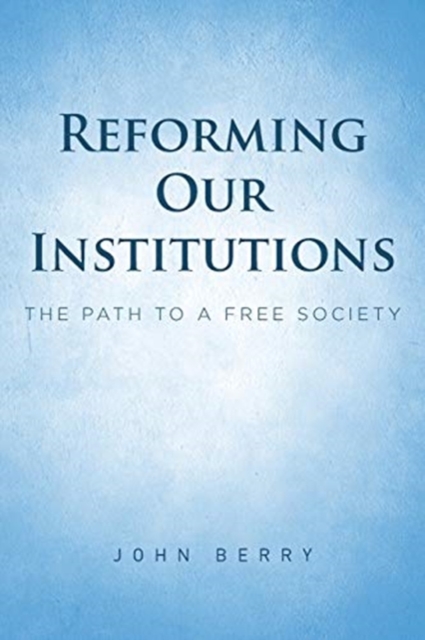 Reforming Our Institutions : The Path to a Free Society, Paperback / softback Book